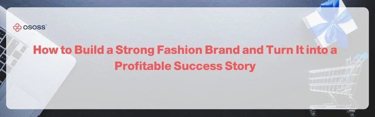 Ososs banner featuring a laptop, shopping cart, and gift box, titled: "How to Build a Strong Fashion Brand and Turn It into a Profitable Success Story".