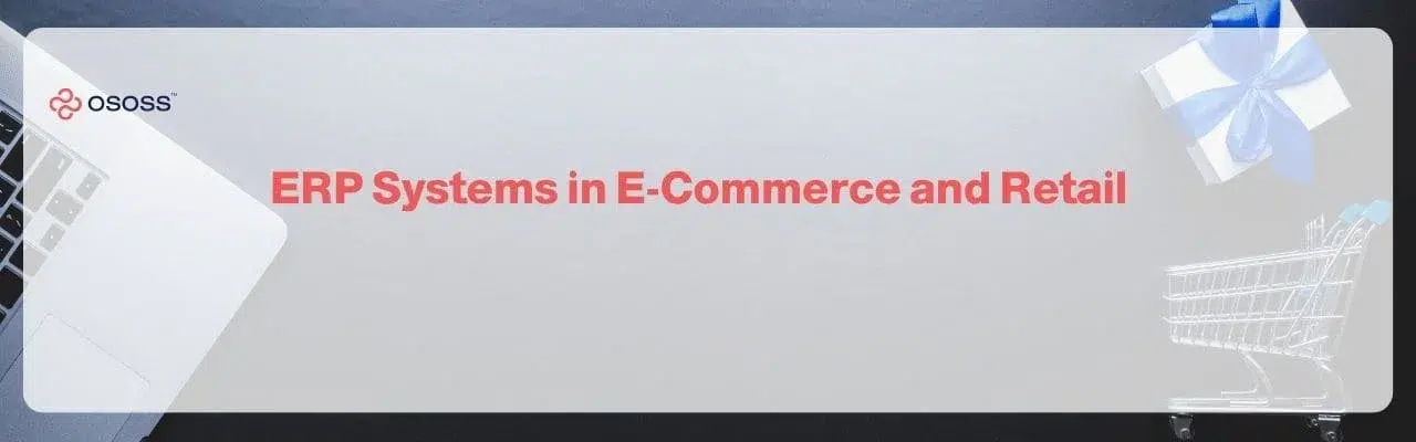 An OSOSS promotional web header banner displaying the title ERP Systems in E-Commerce and Retail surrounded by laptop, shopping cart, and gift box elements.