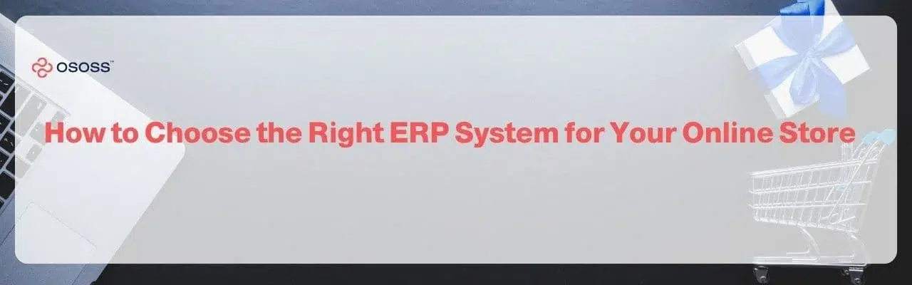 Banner graphic focusing on Choosing the Right ERP System for your online store, featuring Ososs branding.