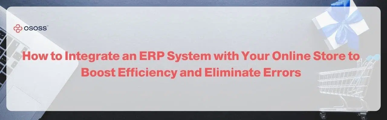Banner graphic illustrating how to focus on Integrating ERP System with Your Online Store to boost efficiency, with Ososs branding.